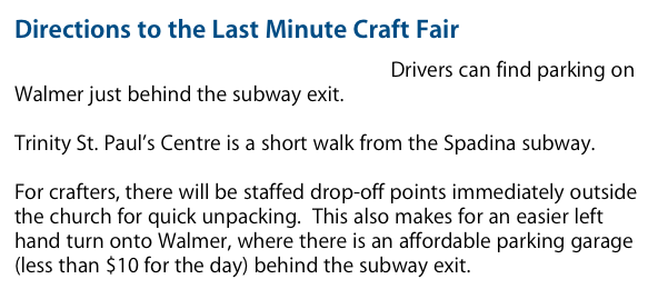 Directions to the Last Minute Craft Fair
Click this sentence for driving directions.  Drivers can find parking on Walmer just behind the subway exit.

Trinity St. Paul’s Centre is a short walk from the Spadina subway.

For crafters, there will be staffed drop-off points immediately outside the church for quick unpacking.  This also makes for an easier left hand turn onto Walmer, where there is an affordable parking garage (less than $10 for the day) behind the subway exit.